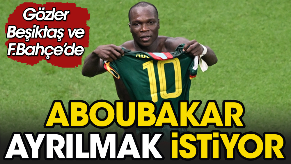 Aboubakar ayrılıyor. Gözler Beşiktaş ve Fenerbahçe'de