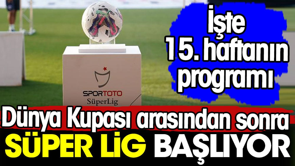 Dünya Kupası arasından sonra Süper Lig başlıyor