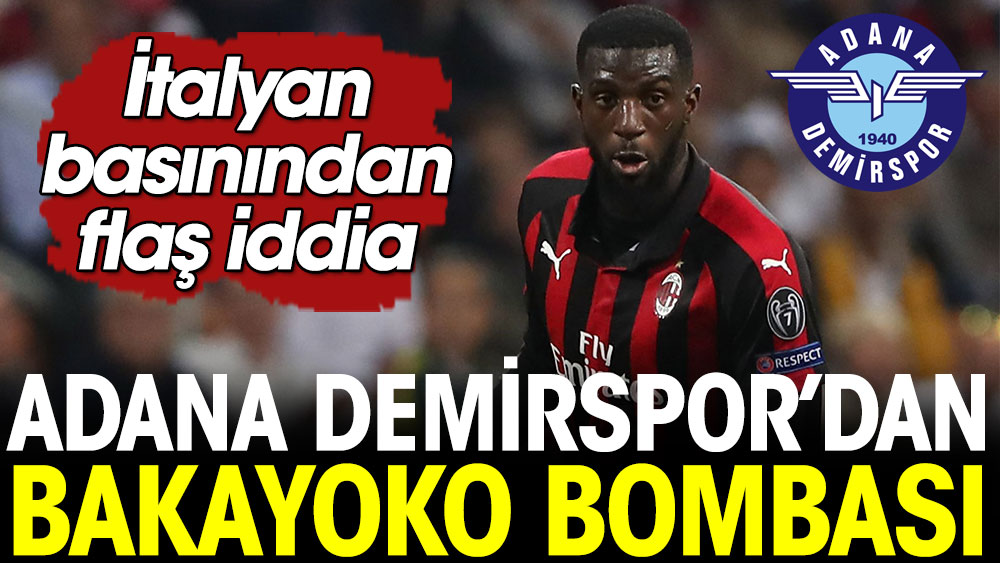 Adana Demirspor'dan Bakayoko bombası. İtalyan basınından flaş iddia