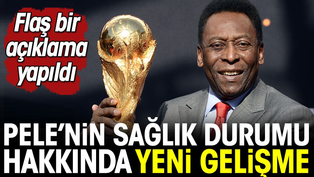 Pele'nin sağlık durumu hakkında yeni gelişme. Flaş açıklama yapıldı