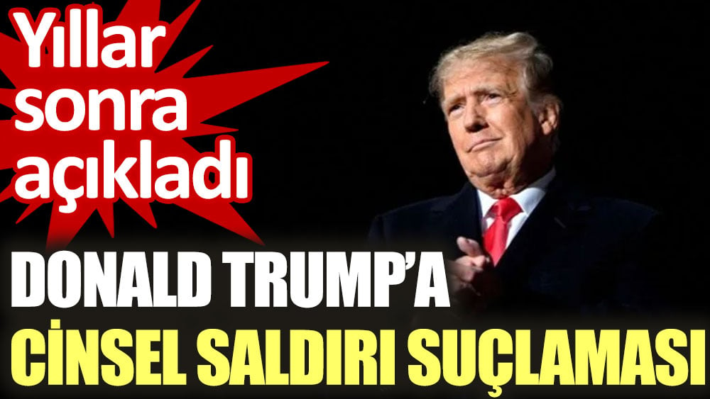 Donald Trump’a cinsel saldırı suçlaması