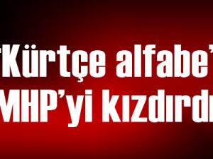 “Kürtçe alfabe” MHP’yi kızdırdı