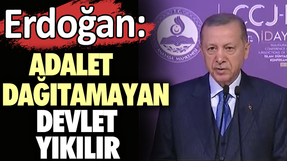 Erdoğan: Adalet dağıtamayan devlet yıkılır