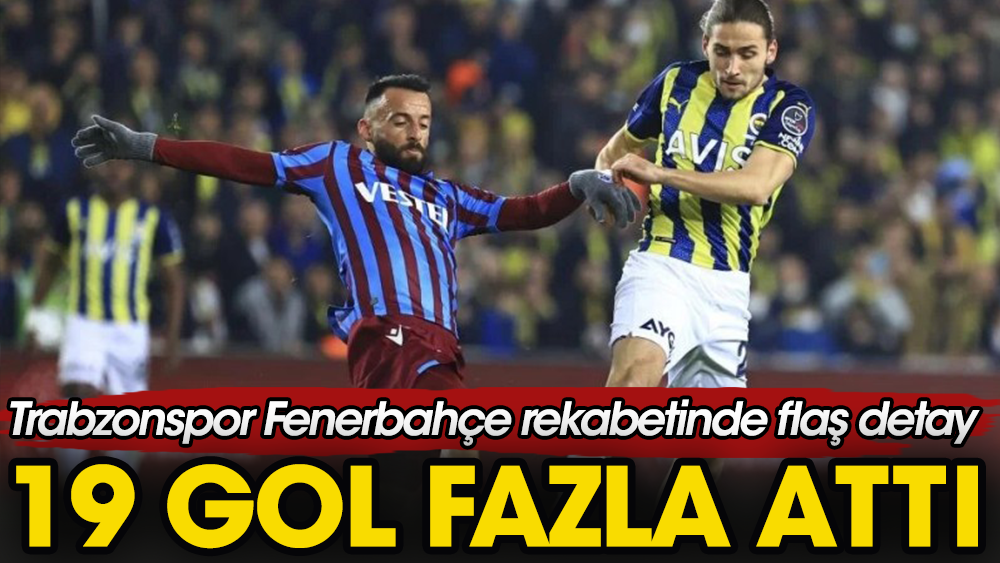 Fenerbahçe Trabzon'dan 19 gol fazla attı