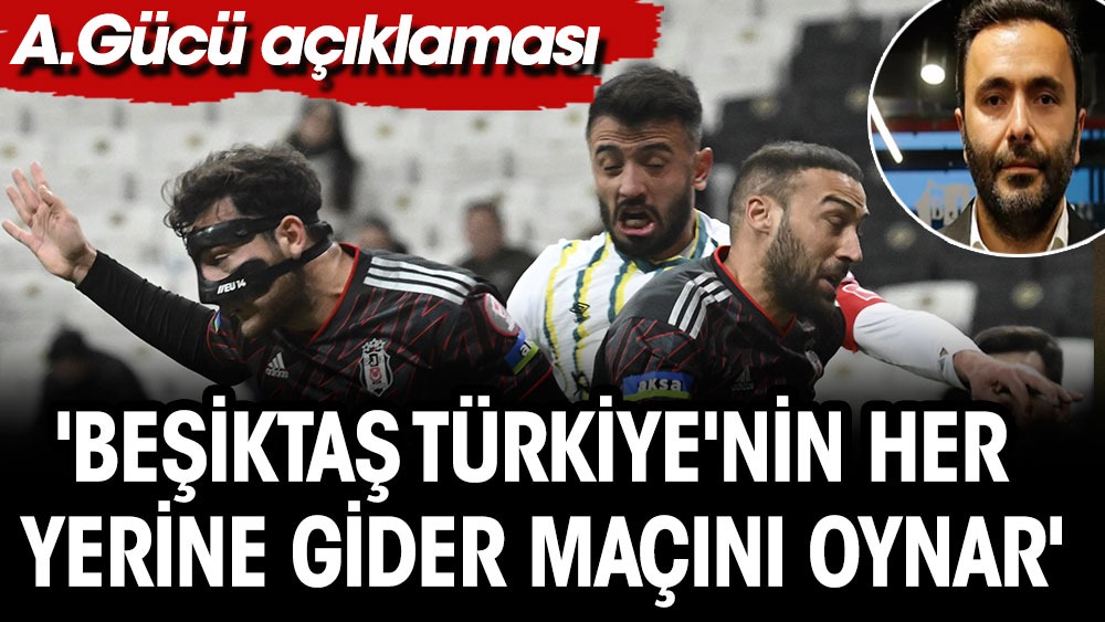 Beşiktaş'tan Ankaragücü çıkışı: Her yerde çıkar oynarız
