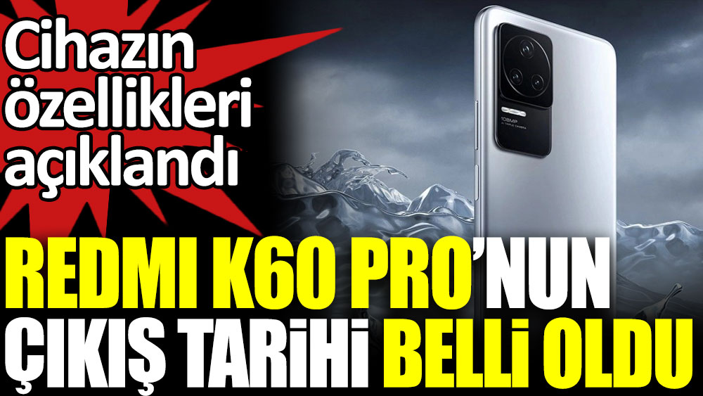 Redmi K60 Pro'nun çıkış tarihi belli oldu. Cihazın özellikleri açıklandı