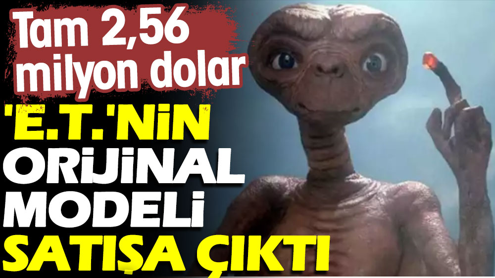 'E.T.'nin orijinal modeli satışa çıktı. 2,56 milyon dolar