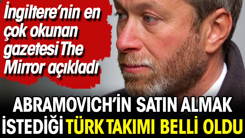 Rus milyarder Abramovich Türkiye'den dev kulübü satın alıyor