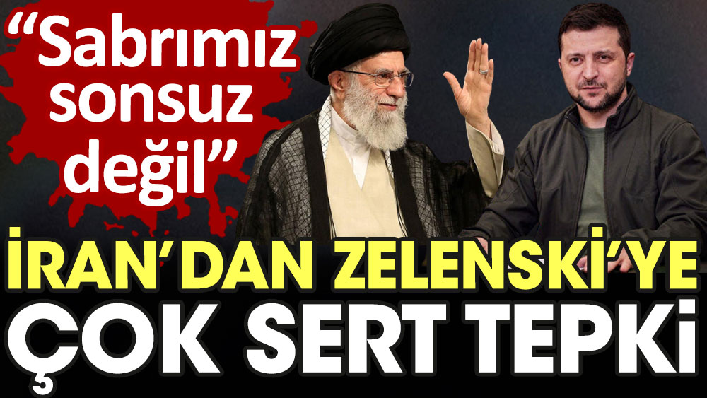 İran'dan Zelenski'ye çok sert tepki: Sabrımız sonsuz değil