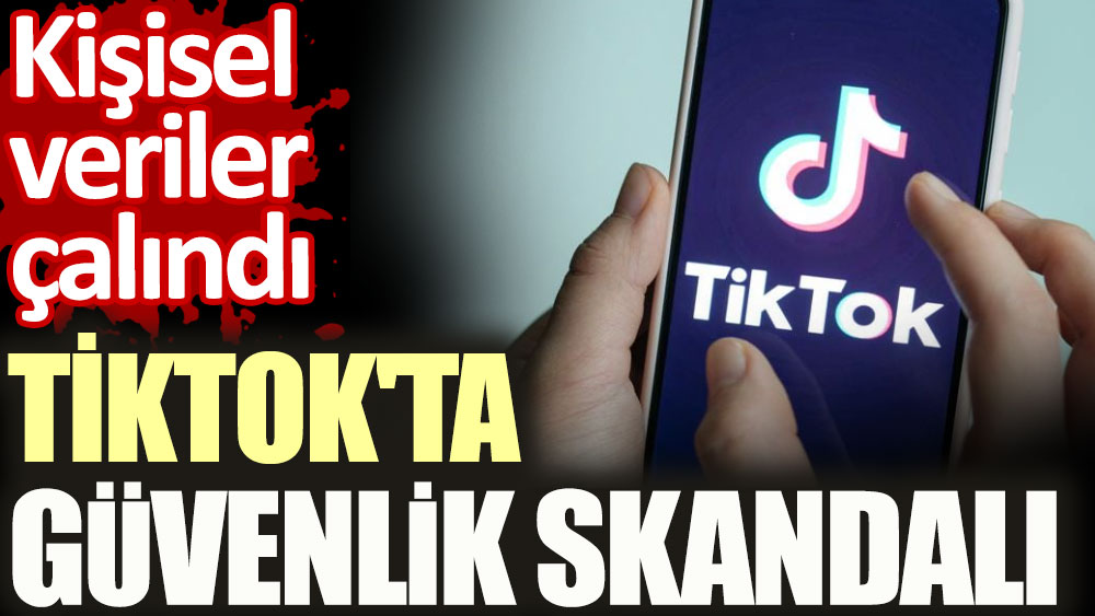 TikTok'ta güvenlik skandalı. Kişisel veriler çalındı