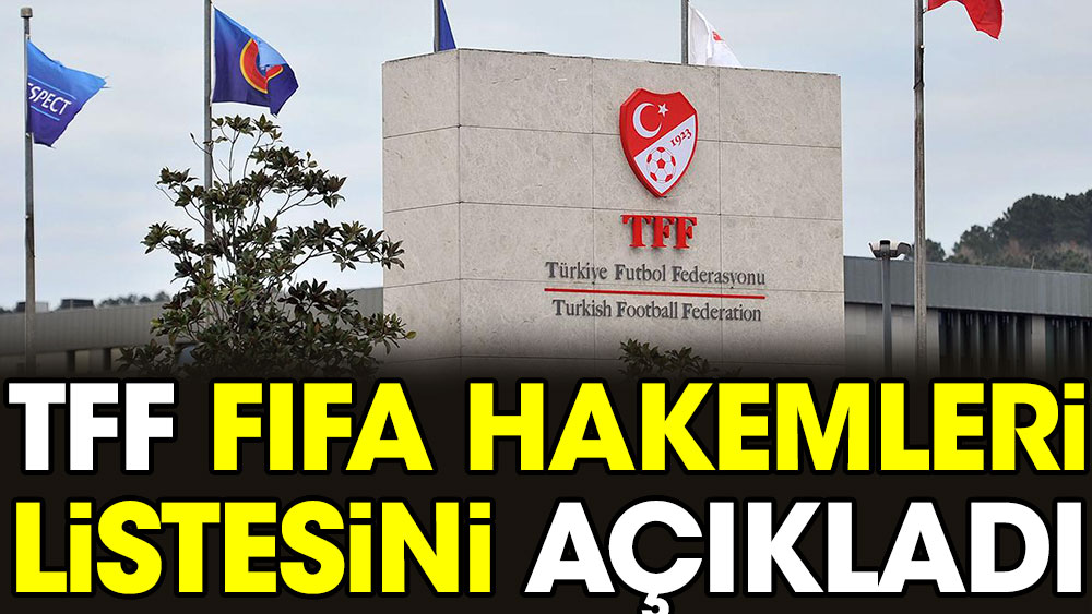 TFF FIFA hakemleri listesini açıkladı