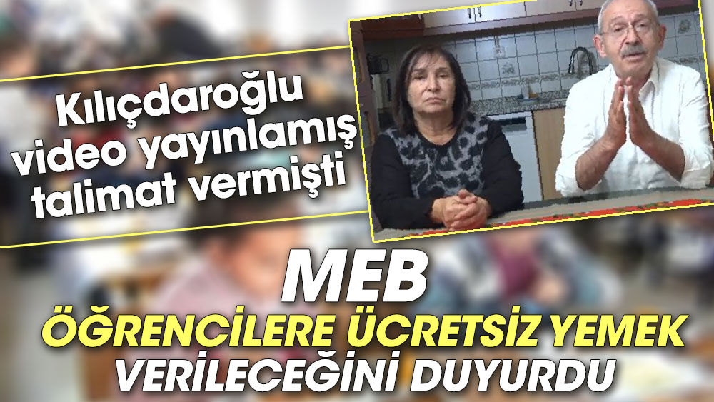 Kılıçdaroğlu video yayınlamış talimat vermişti. MEB, öğrencilere ücretsiz yemek verileceğini duyurdu