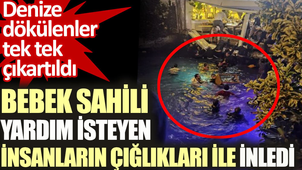 Bebek Sahili yardım isteyen insanların çığlıkları ile inledi. Denize dökülenler tek tek çıkartıldı