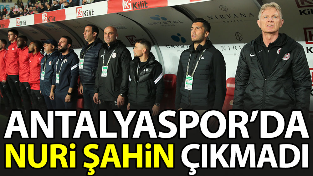 Antalyaspor'da Nuri Şahin çıkmadı