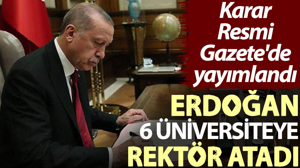 Karar Resmi Gazete'de yayımlandı: Erdoğan, 6 üniversiteye rektör atadı