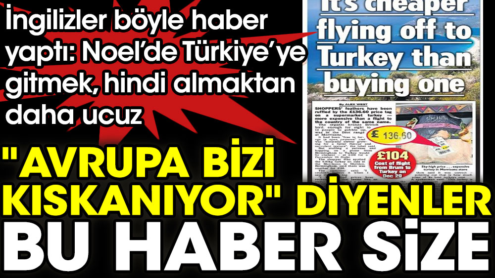 İngiliz gazetesi Türkiye'ye uçak biletinin hindi fiyatından daha ucuz olduğunu okurlarına duyurdu