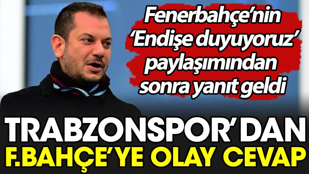 Trabzonspor'dan Fenerbahçe'ye olay cevap
