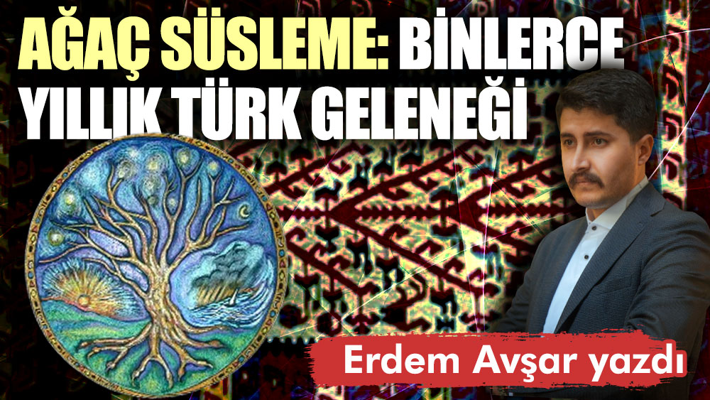 Ağaç süsleme: Binlerce yıllık Türk geleneği