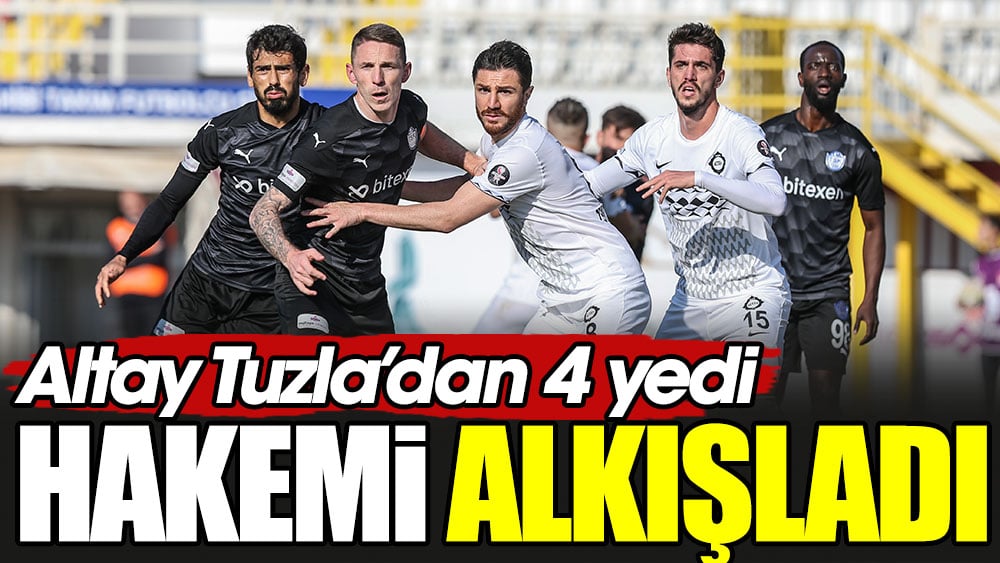 Altay Tuzlaspor'dan 4 yedi hakemi alkışladı