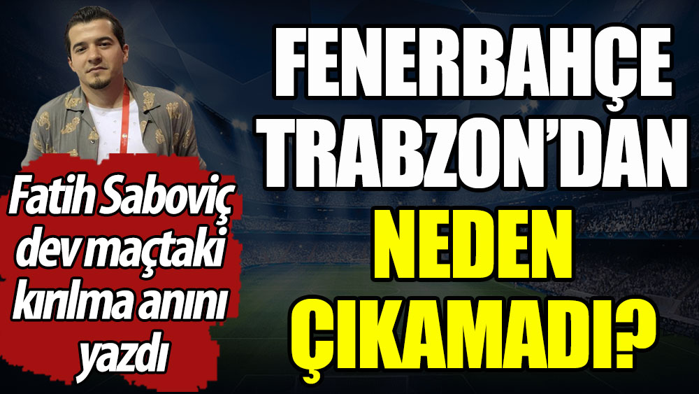 Fenerbahçe Trabzon'dan çıkamadı