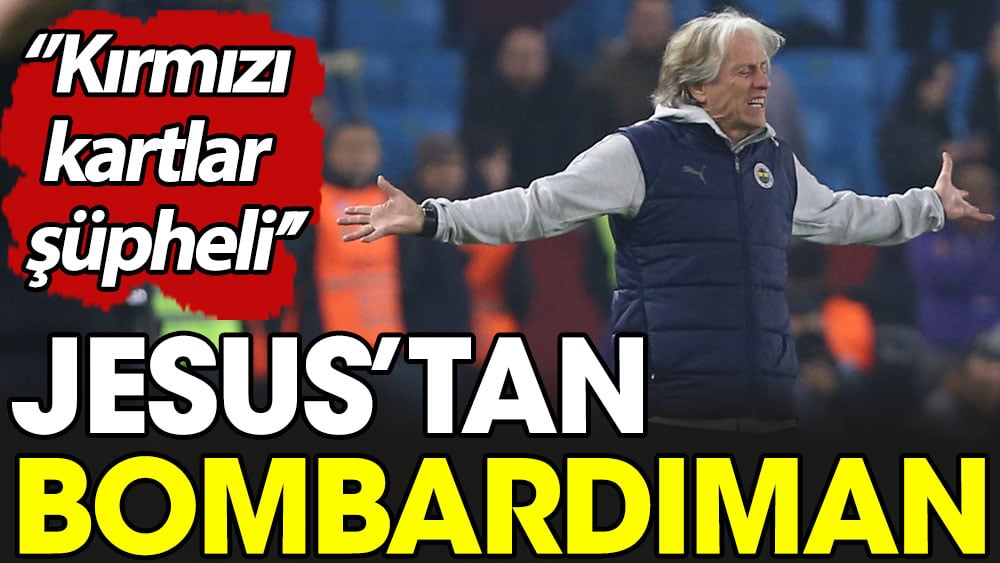 Jesus'tan bombardıman. ''Kırmızı kartlar şüpheli''