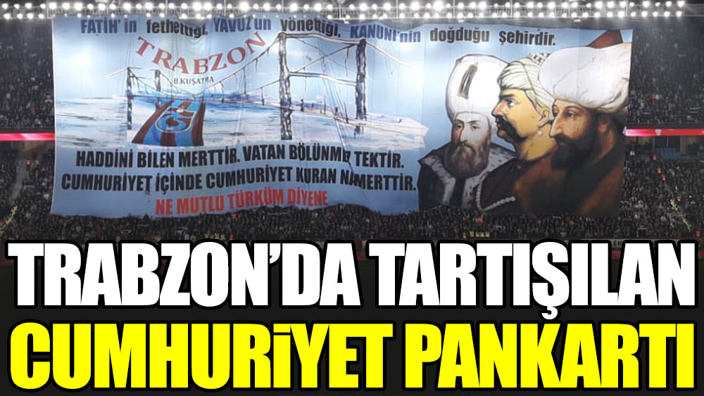 Trabzon'da tartışılan Cumhuriyet pankartı