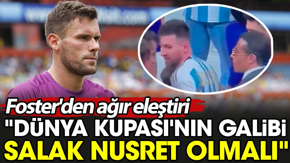 ''Dünya Kupası'nın galibi salak Nusret olmalı'' Ben Foster'dan ağır eleştiri