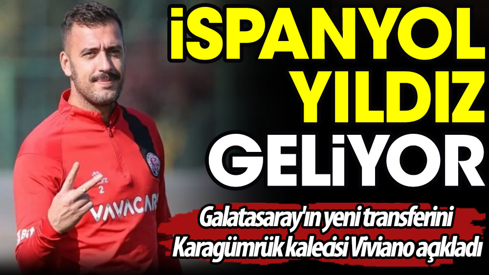 İspanyol yıldız geliyor. Galatasaray'ın yeni transferini Karagümrük kalecisi Viviano açıkladı