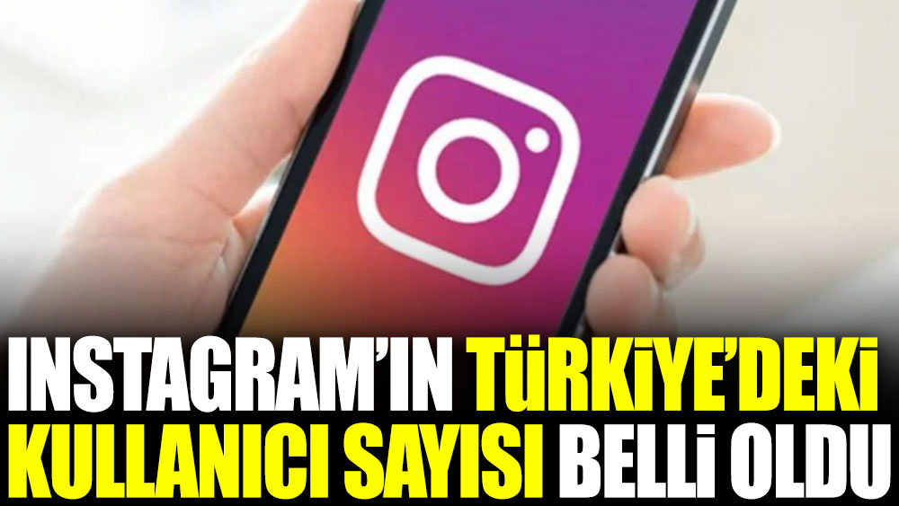 Instagram'ın Türkiye'deki kullanıcı sayısı belli oldu