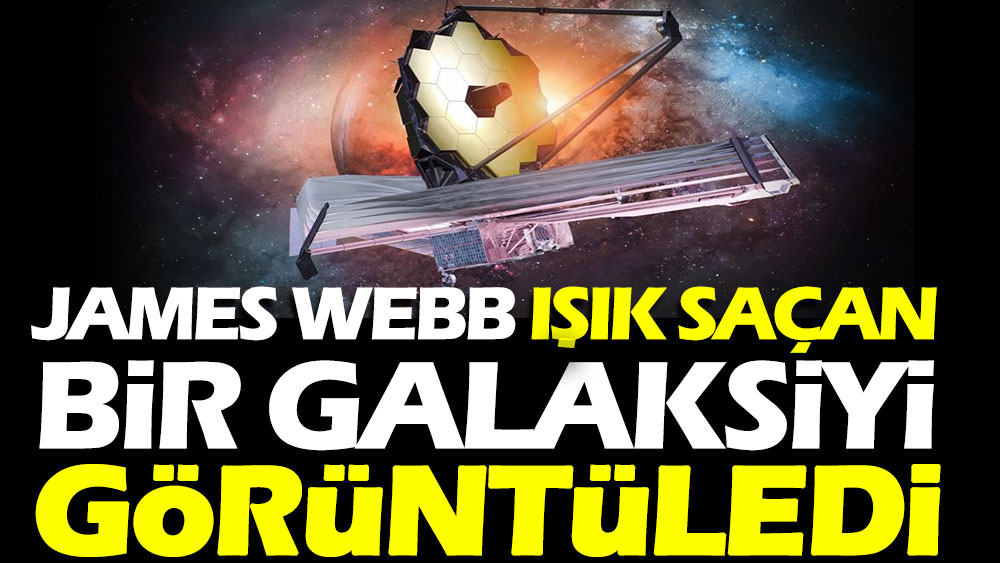 James Webb ışık saçan bir galaksiyi görüntüledi