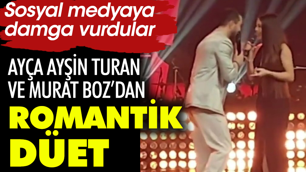 Ayça Ayşin Turan ile Murat Boz'dan romantik düet
