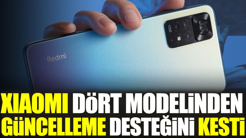 Xiaomi dört modelinden güncelleme desteğini kesti