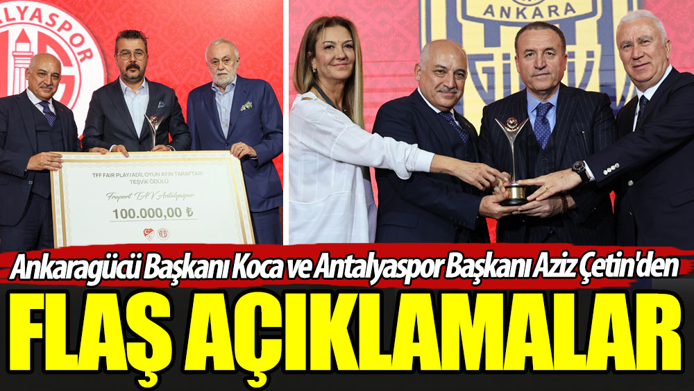 Ankaragücü Başkanı Koca ve Antalyaspor Başkanı Aziz Çetin'den flaş açıklamalar