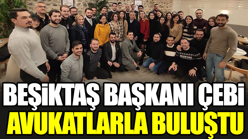 Beşiktaş Başkanı Çebi avukatlarla buluştu