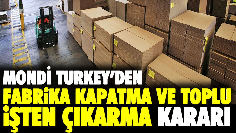 Mondi Turkey'den fabrika kapatma ve toplu işten çıkarma kararı