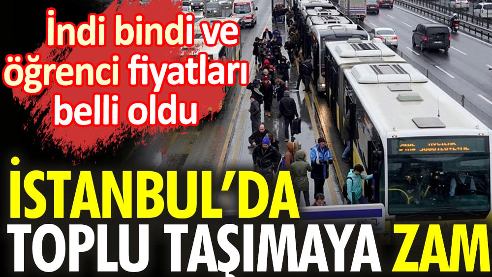 Son Dakika... İstanbul’da toplu taşımaya zam