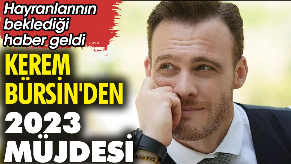 Kerem Bürsin'den 2023 müjdesi