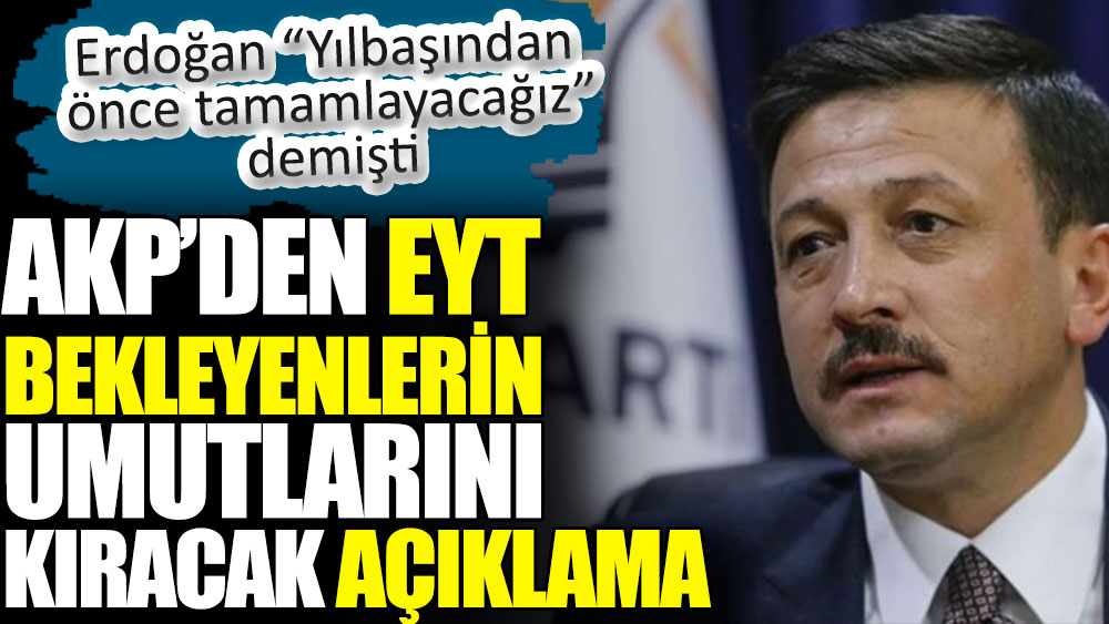 AKP’den EYT bekleyenlerin umutlarını kıracak açıklama. Erdoğan yılbaşından önce tamamlayacağız demişti