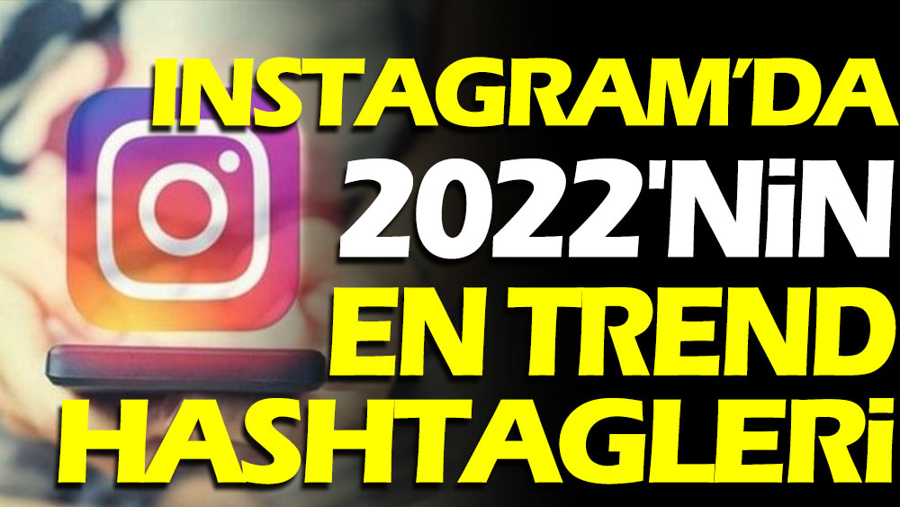 Instagram'da 2022 yılının en trend hashtagleri