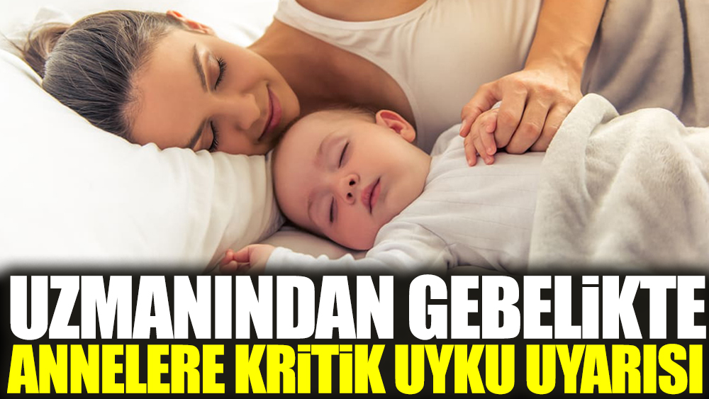 Uzmanından gebelikte annelere kritik uyku uyarısı