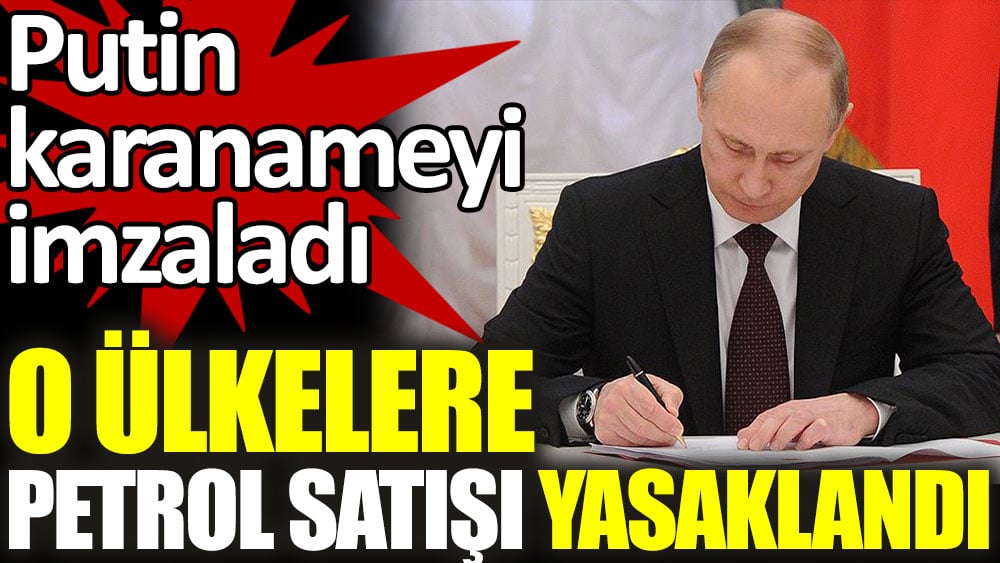 Flaş. Putin o ülkelere petrol satışını yasakladı