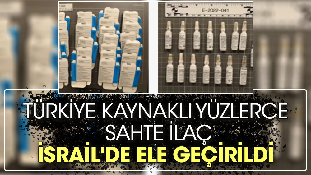 Türkiye kaynaklı yüzlerce sahte ilaç İsrail'de ele geçirildi