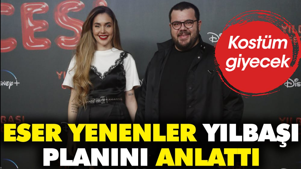 Eser Yenenler yılbaşı planını açıkladı