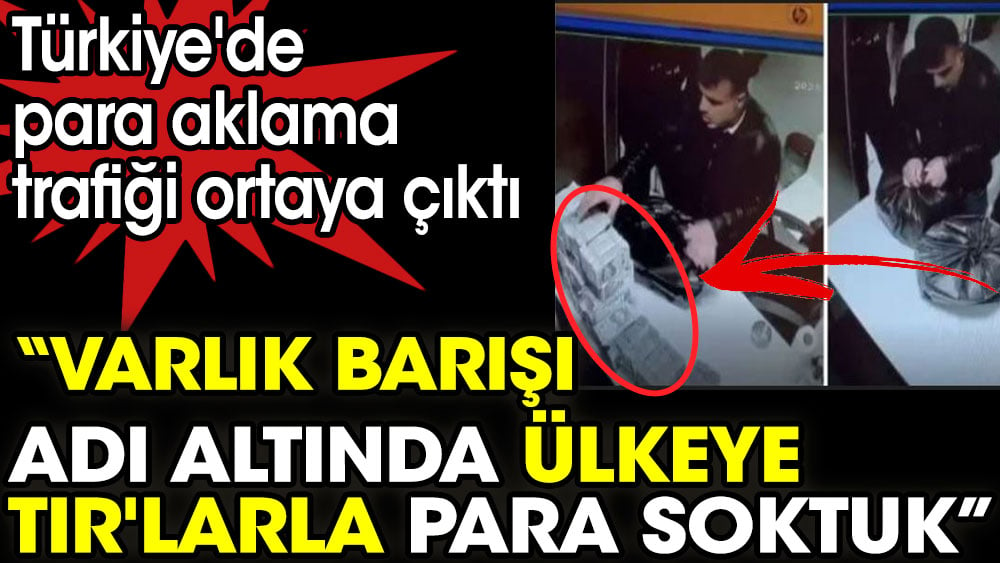 Varlık barışı adı altında ülkeye TIR'larla para sokuldu