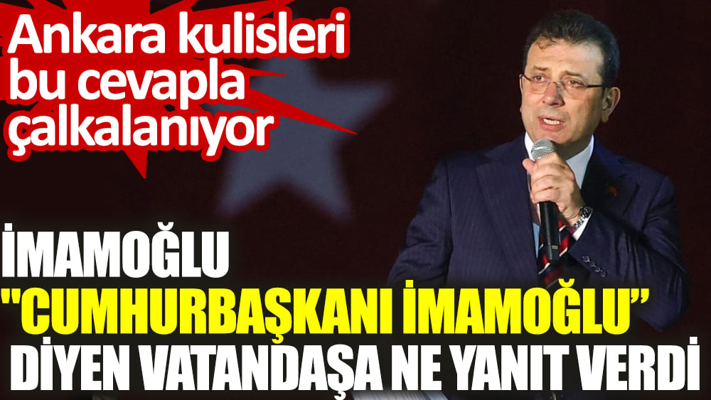 İmamoğlu kendisine 'Cumhurbaşkanı İmamoğlu' diyen vatandaşa ne yanıt verdi: Ankara kulisleri bu cevapla çalkalanıyor