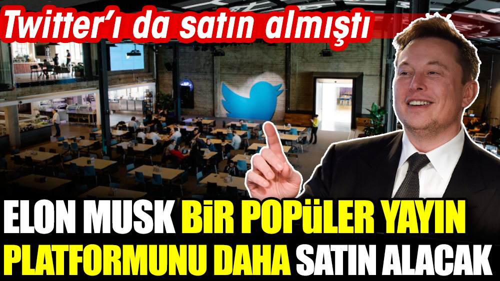 Elon Musk bir popüler yayın platformunu daha satın alacak. Twitter'ı da satın almıştı