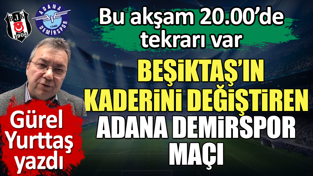 Beşiktaş'ın kaderini değiştiren Adana Demirspor maçı