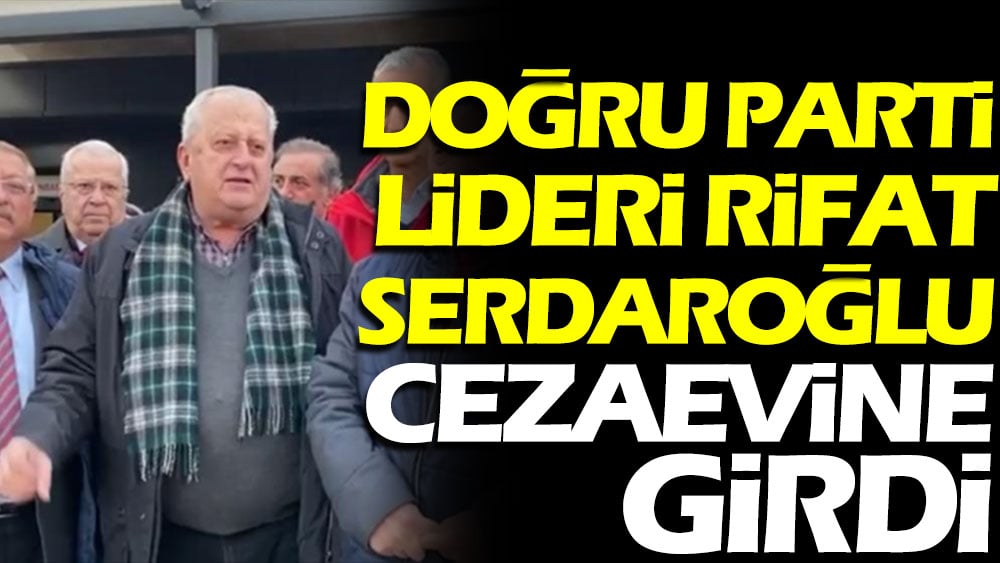 Rifat Serdaroğlu cezaevine girdi