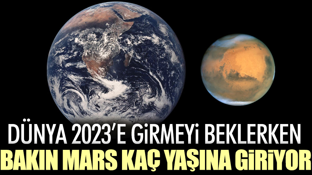 Dünya 2023'e girmeyi beklerken bakın Mars kaç yaşına giriyor