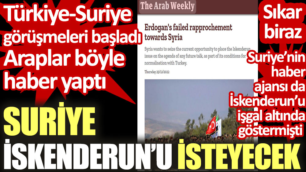 Araplar böyle haber yaptı: Suriye İskenderun'u isteyecek. Türkiye-Suriye görüşmeleri başladı